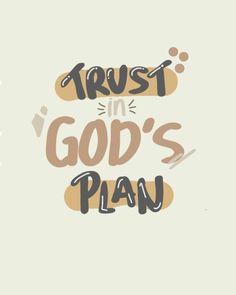 the words trust in god's plan written on a white background with brown and black lettering