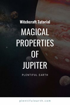 the planets with text that reads, witchcraft tutorial magic properties of jupter