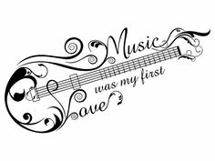 the words music was my first love written in black ink