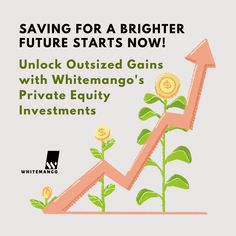 an upward graph with the words saving for a brighter future starts now unlock outsized gains with whitemago's private equity