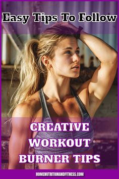 a woman with her arms behind her head and the words, easy tips to follow creative workout