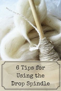 a pile of white yarn with the words 6 tips for using the drop spindle