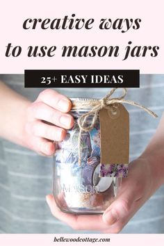 a person holding a mason jar with the words creative ways to use mason jars 25 easy ideas