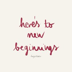 the words here's to new beginnings written in red ink on a white background