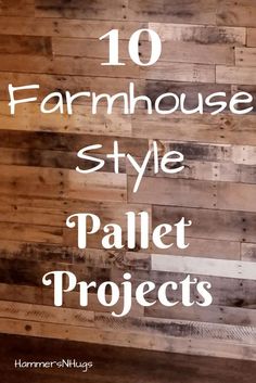 the words 10 farmhouse style pallet projects on top of a wood paneled wall