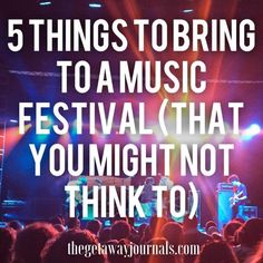 a concert with the words 5 things to bring to a music festival that you might not think to