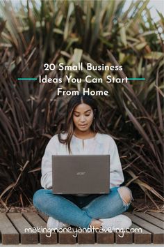 a woman sitting on the ground with her laptop and text overlay reads, 20 small business ideas you can start from home