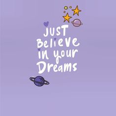 the words just believe in your dreams are written on a purple background