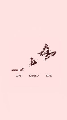 two butterflies flying in the sky with words above them that say give yourself time to fly