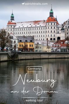 A large white castle by the river in Neuburg an der Donau Old City, Tour Guide, Old Town, The Old, Castle, Old Things