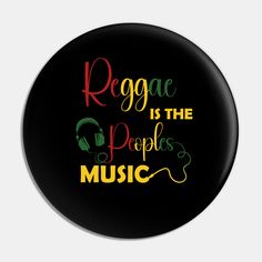 reggae is the people's music button with headphones on it and an inscription that reads