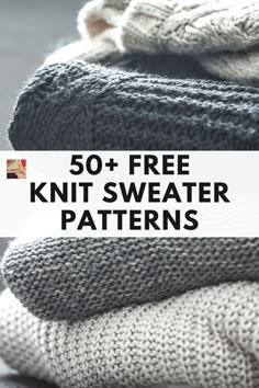 knitted sweaters stacked on top of each other with text overlay that reads 50 + free knit sweater patterns