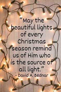 a quote on christmas lights that reads, may the beautiful lights of every christmas season remind us of him who is the source of all light