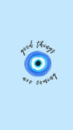 the words good things are coming written in black on a blue background with an eye