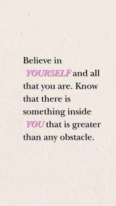 a quote that reads, believe in yourself and all that you are know that there is something inside you that is greater than any obstacle