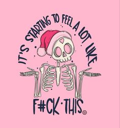 a skeleton wearing a santa hat with the words it's starting to feel a lot like f k this