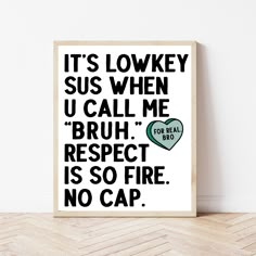 a black and white poster with the words it's lonky sus when u call me bruh respect is so fire no cap