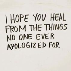 a sign that says i hope you heal from the things no one ever apoloized for