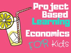 a pink background with the words project based learning economics for kids