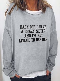 Women Back Off I Have A Crazy Sister Long Sleeve Top Shipping from the US. Easy 30 day return policy, 100% cotton, Double-needle neck, sleeves and hem; Roomy Unisex Fit. Crazy Sister, Mosquito Bites, I Need A Hug, Women Hoodies, Need A Hug, Vinyl Ideas, Woman Back, Cute Clothes, Sweatshirt Women