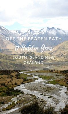 a river running through a lush green valley with mountains in the background text reads off the beaten path 11 hidden gems south island new zealand