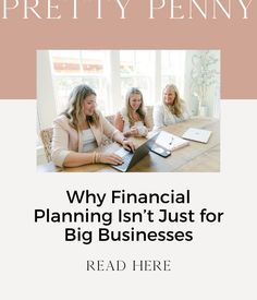 three women sitting at a table with laptops in front of them and the words, why financial planning isn't just for big businesses read here