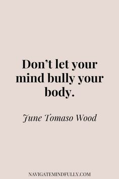 a quote that says don't let your mind bully your body jane tomaso wood