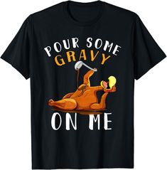 a t - shirt that says pour some gravy on me with an image of a