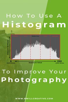 an image with the words how to use a histogram to improve your photography