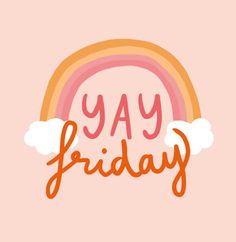 the words yay friday are painted in orange and pink with a rainbow above it