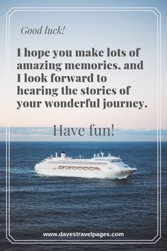 a cruise ship in the ocean with a caption that reads, i hope you make lots of amazing memories and look forward to hear the stories of your wonderful journey