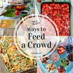 several different pictures with the words 25 + ways to feed a crowd on it and images of food