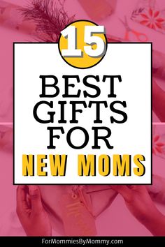 the top 15 best gifts for new moms