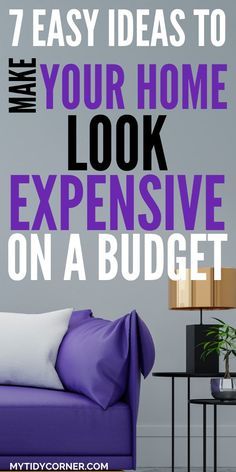 a purple couch with the words 7 easy ideas to make your home look expensive on a budget