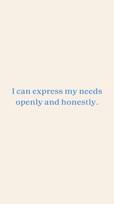 an image with the words i can express my needs, open and honesty