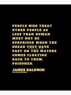 james baldwin quote about people who treat other people as less than human