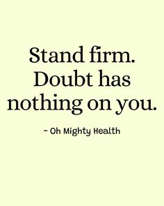 Powerful quote in black text on soft yellow background reads "Stand firm. Doubt has nothing on you" - bold reminder about inner strength from Oh Mighty Health's confidence quotes collection.