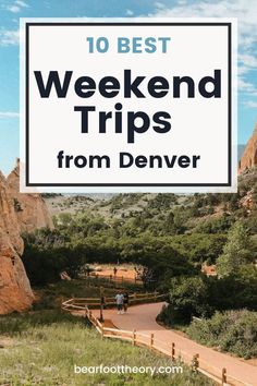 the top 10 best weekend trips from denver