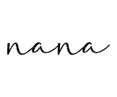 the word nana written in cursive black ink