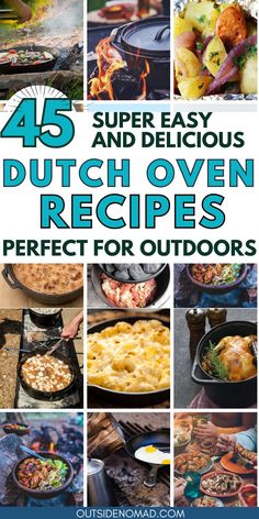 the words 45 super easy and delicious dutch oven recipes perfect for outdoorss are shown