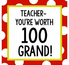 a sign that says teacher you're worth 100 grand with polka dots on it