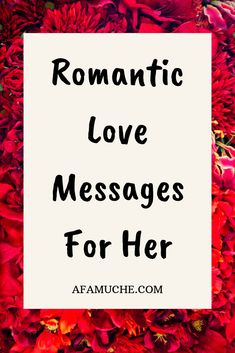 red flowers with the words romantic love messages for her