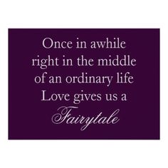 a quote on purple with the words,'once in awhile right in the middle of an ordinary life love gives us a fairy