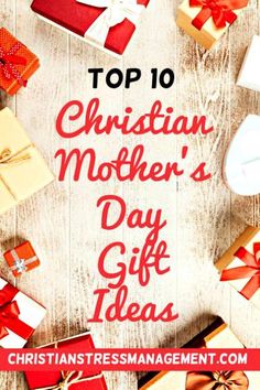 christmas presents with the words top 10 christian mother's day gift ideas on them