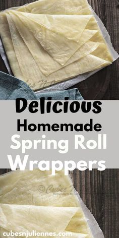 homemade spring roll wrappers with text overlay that reads delicious homemade spring roll wraps