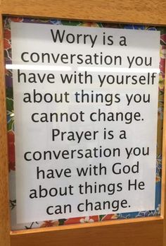 a sign that reads worry is a conversation you have with yourself about things you cannot change