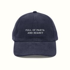 FULL OF PASTA AND REGRET! Let everyone know that you love your linguini and regret the past 5-15 years. Filled with dread & sorrow, but also carbs? This caps for you! 100% cotton corduroy is soft to the touch and wont leave you itching your head, with a gold-coloured buckle to adjust the fit.    * Unstructured, 6-panel, low-profile * Cotton twill sweatband and taping * 6 embroidered eyelets * Adjustable strap with a gold-colored metal buckle * Head circumference: 50.8 cm-56 cm (20″-22″) This pro Customizable Funny Cap, Vintage Soft-washed Dad Hat, Vintage Corduroy Trucker Cap, Vintage Corduroy Flat Brim Baseball Cap, Vintage Corduroy Cap, Funny Outfits