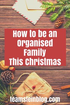 christmas gifts and pine cones with the words how to be an organised family this christmas