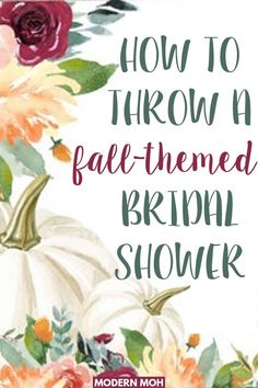 the words how to throw a fall - themed bridal shower are surrounded by flowers