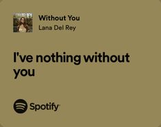 i've nothing without you with spotify on the bottom right hand corner and an image of lana del ray in the middle